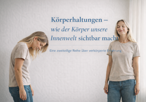Körperhaltungen – wie der Körper unsere Innenwelt sichtbar macht